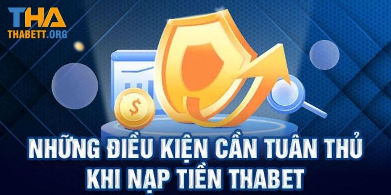 Điều kiện cơ bản để nạp tiền thành công vào Thabet