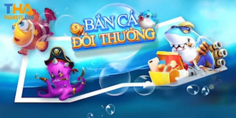 Lợi ích siêu hấp dẫn mà bắn cá đổi thưởng Thabet mang lại cho bet thủ