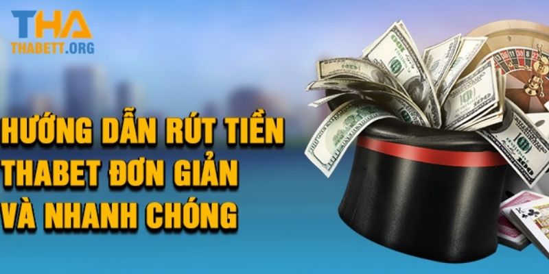 Lưu ý quan trọng khi rút tiền Thabet tân thủ cần nắm được