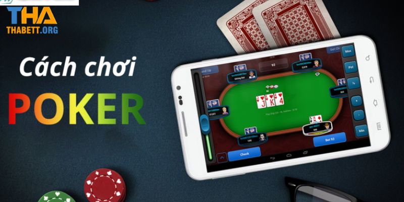 Cách chơi poker đơn giản, dễ hiểu